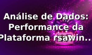 Análise de Dados: Performance da Plataforma rsawin em 2026 📊