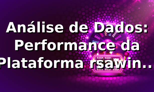 Análise de Dados: Performance da Plataforma rsawin em 2026 📊